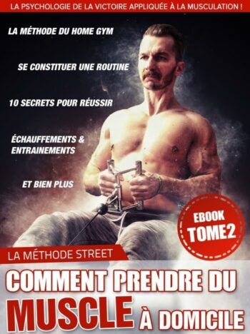 Comment prendre du muscle à domicile ? - Ebook Tome 2